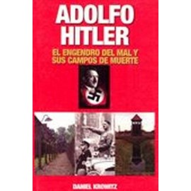 ADOLFO HITLER -EL ENGENDRO DEL MAL Y SUS CAMPOS DE MUERTE-