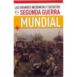 GRANDES INCOGNITAS Y SECRETOS DE LA SEGUNDA GUERRA MUNDIAL
