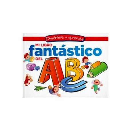 DIVIÉRTETE Y APRENDE -MI LIBRO FANTÁSTICO DEL ABC-