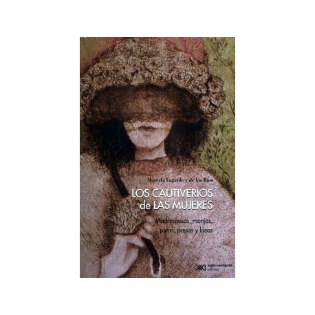 CAUTIVERIOS DE LAS MUJERES, LOS -MADRESPOSAS, MONJAS, PUTAS-