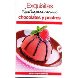 EXQUISITAS RECETAS PARA COCINAR CHOCOLATES Y POSTRES