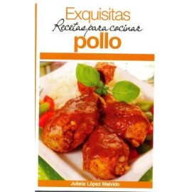 EXQUISITAS RECETAS PARA COCINAR POLLO