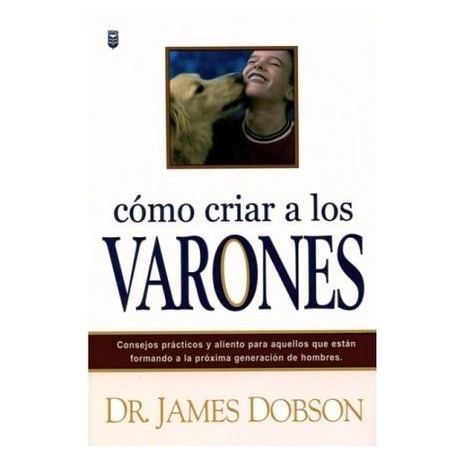 CÓMO CRIAR A LOS VARONES -CONSEJOS PRÁCTICOS Y ALIENTO-