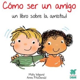 CÓMO SER UN AMIGO: UN LIBRO SOBRE LA AMISTAD
