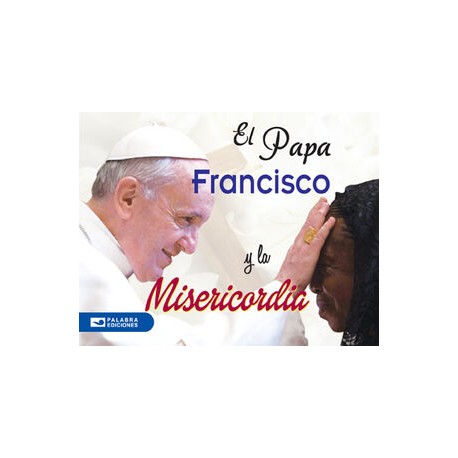 PAPA FRANCISCO Y LA MISERICORDIA, EL