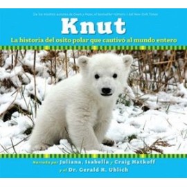 KNUT (LA HISTORIA DEL OSITO POLAR QUE CAUTIVO AL MUNDO ENTERO)