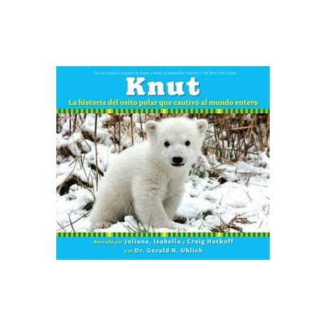 KNUT (LA HISTORIA DEL OSITO POLAR QUE CAUTIVO AL MUNDO ENTERO)