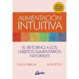 ALIMENTACIÓN INTUITIVA. EL RETORNO A LOS HÁBITOS ALIMENTARIOS NATURALES