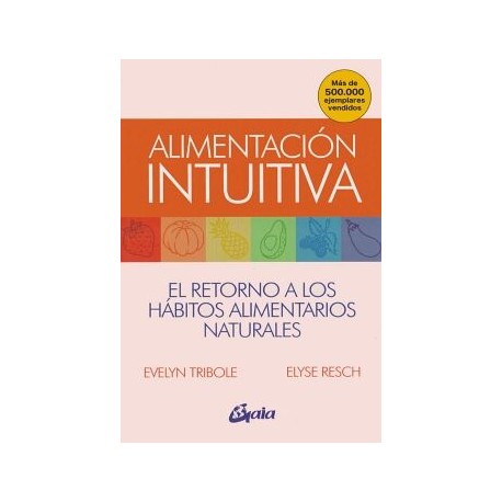 ALIMENTACIÓN INTUITIVA. EL RETORNO A LOS HÁBITOS ALIMENTARIOS NATURALES