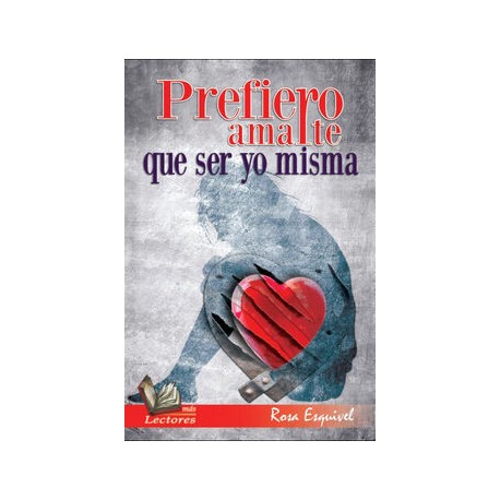 PREFIERO "AMARTE" QUE SER YO MISMA       (MAS LECTORES)