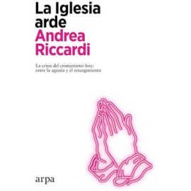 IGLESIA ARDE, LA -LA CRISIS DEL CRISTIANISMO HOY: ENTRE-