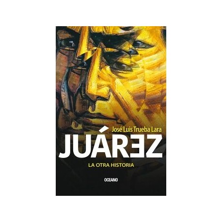 JUÁREZ. LA OTRA HISTORIA
