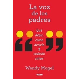 VOZ DE LOS PADRES, LA. QUÉ DECIR, CÓMO DECIRLO Y CUÁNDO CALLAR