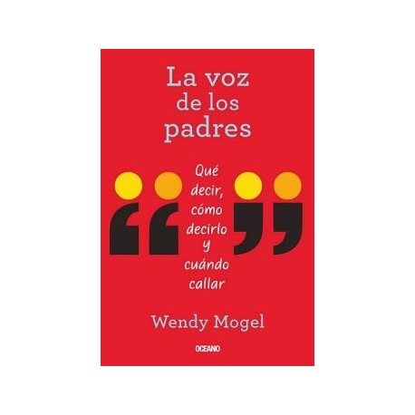 VOZ DE LOS PADRES, LA. QUÉ DECIR, CÓMO DECIRLO Y CUÁNDO CALLAR