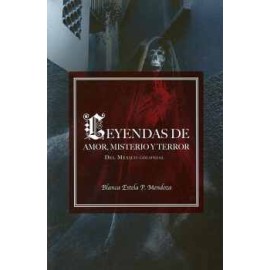LEYENDAS DE AMOR, MISTERIO Y TERROR -DEL MEXICO COLONIAL-