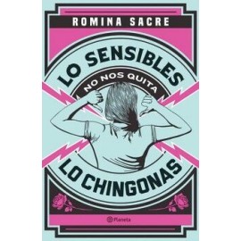 LO SENSIBLES NO NOS QUITA LO CHINGONAS