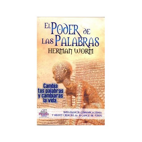 PODER DE LAS PALABRAS, EL -CAMBIA TUS PALABRAS Y CAMBIARAS-