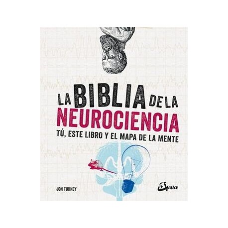 BIBLIA DE LA NEUROCIENCIA, LA. TÚ, ESTE LIBRO Y EL MAPA DE LA MENTE