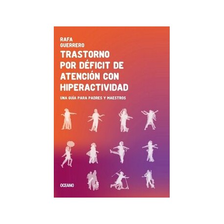 TRASTORNO POR DÉFICIT DE ATENCIÓN CON HIPERACTIVIDAD. UNA GUÍA PARA PADRES Y MAESTROS