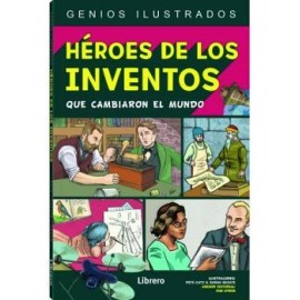 HEROES DE LOS INVENTOS QUE CAMBIARON EL MUNDO (GENIOS ILUSTRADOS)