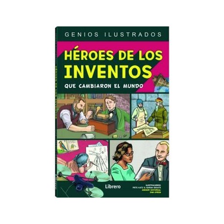 HEROES DE LOS INVENTOS QUE CAMBIARON EL MUNDO (GENIOS ILUSTRADOS)