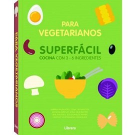 PARA VEGETARIANOS -SUPERFACIL COCINA CON 3-6 INGREDIENTES-