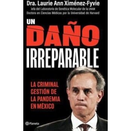 UN DAÑO IRREPARABLE: LA CRIMINAL GESTIÓN DE LA PANDEMIA EN MÉXICO