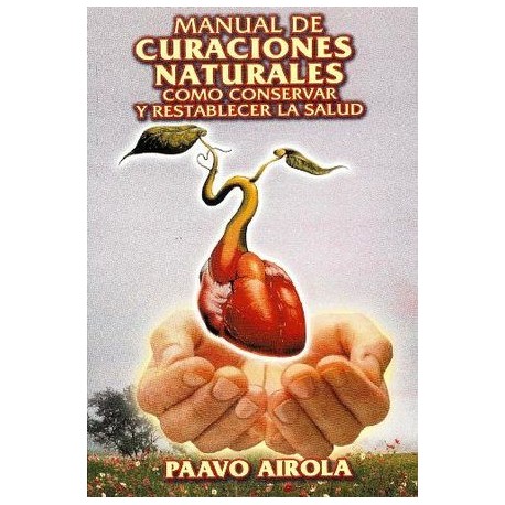MANUAL DE CURACIONES NATURALES COMO CONSERVAR Y RESTABLECER LA SA