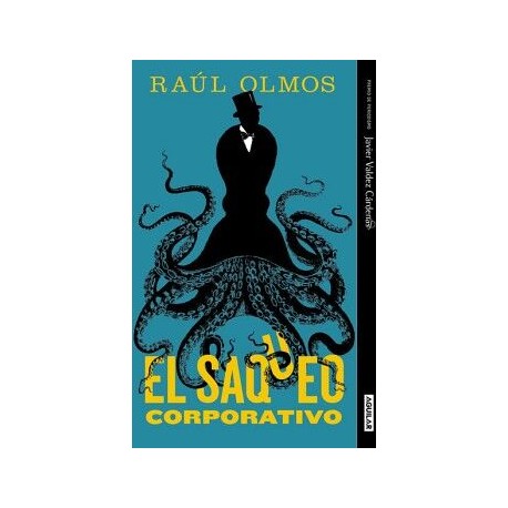 EL SAQUEO CORPORATIVO ( PREMIO DE PERIODISMO JAVIER VALDEZ CÁRDENAS 2019 )