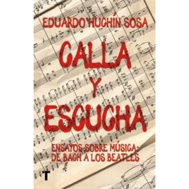 CALLA Y ESCUCHA. ENSAYOS SOBRE MÚSICA: DE BACH A LOS BEATLES