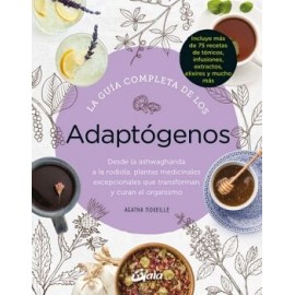 GUÍA COMPLETA DE LOS ADAPTÓGENOS, LA. DESDE LA ASHWAGHANDA A LA RODIOLA, PLANTAS MEDICINALES EXCEPCIONALES QUE TRANSFORM