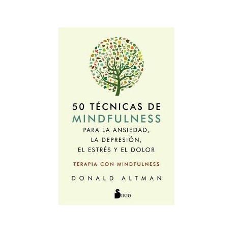 50 TÉCNICAS DE MINDFULNESS PARA LA ANSIEDAD, LA DEPRESIÓN, EL ESTRÉS Y EL DOLOR