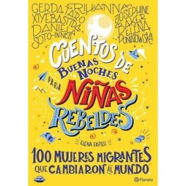 CUENTOS DE BUENAS NOCHES PARA NIÑAS REBELDES. 100 MUJERES MIGRANTES QUE CAMBIA