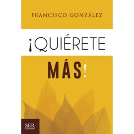 ¡QUIÉRETE MÁS! -EL REGALO MÁS GRANDE PARA TRIUNFAR EN LA VIDA-