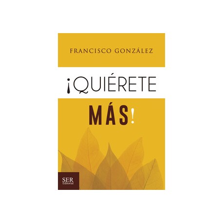 ¡QUIÉRETE MÁS! -EL REGALO MÁS GRANDE PARA TRIUNFAR EN LA VIDA-