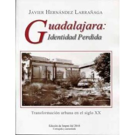 GUADALAJARA: IDENTIDAD PERDIDA -TRANSFORM. URBANA EN EL SIGLO XX-