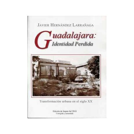 GUADALAJARA: IDENTIDAD PERDIDA -TRANSFORM. URBANA EN EL SIGLO XX-