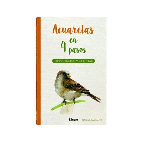 ACUARELAS EN 4 PASOS -150 PROYECTOS PARA PINTAR-