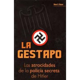 GESTAPO, LA -LAS ATROCIDADES DE LA POLICÍA SECRETA DE HITLER-