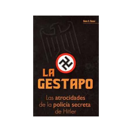 GESTAPO, LA -LAS ATROCIDADES DE LA POLICÍA SECRETA DE HITLER-