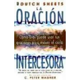 ORACIÓN INTERCESORA, LA -CÓMO DIOS PUEDE USAR SUS ORACIONES-