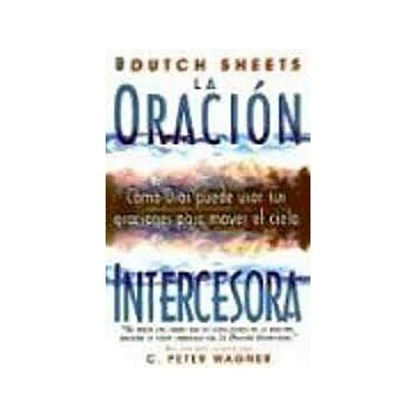 ORACIÓN INTERCESORA, LA -CÓMO DIOS PUEDE USAR SUS ORACIONES-