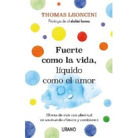 FUERTE COMO LA VIDA, LÍQUIDO COMO EL AMOR -EL RETO DE VIVIR-