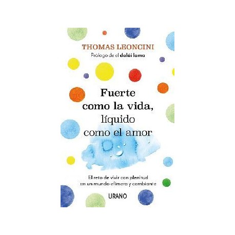 FUERTE COMO LA VIDA, LÍQUIDO COMO EL AMOR -EL RETO DE VIVIR-