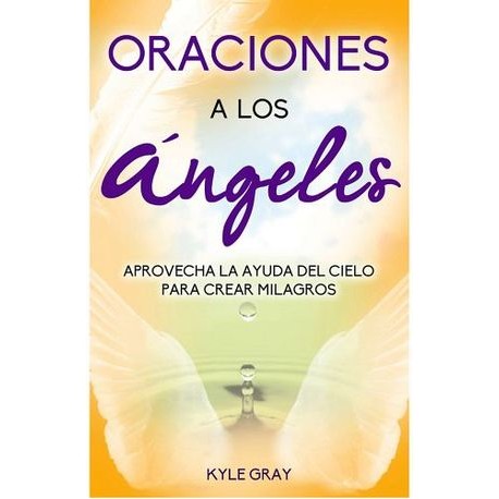ORACIONES A LOS ÁNGELES -APROVECHA LA AYUDA DEL CIELO-