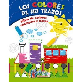 COLORES DE MIS TRAZOS, LOS -LIBRO DE COLORES CONCEPTOS Y TRAZOS-