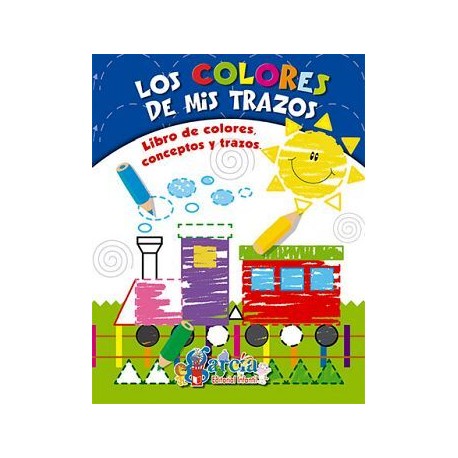 COLORES DE MIS TRAZOS, LOS -LIBRO DE COLORES CONCEPTOS Y TRAZOS-