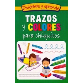 DIVIÉRTETE Y APRENDE -TRAZOS Y COLORES PARA CHIQUITOS-