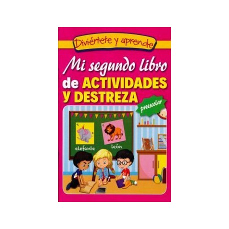 DIVIÉRTETE Y APRENDE -MI SEGUNDO LIBRO DE ACTIVIDADES Y DESTREZA-