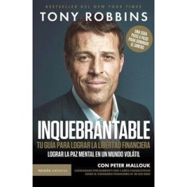INQUEBRANTABLE. TU GUÍA PARA LOGRAR LA LIBERTAD FINANCIERA